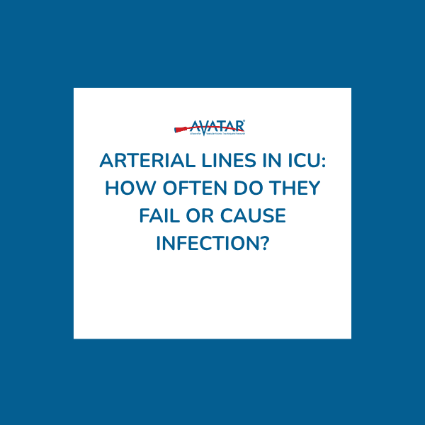 Arterial Lines in ICU: How Often Do They Fail or Cause Infection? Arterial Lines in ICU: How Often Do They Fail or Cause Infection?